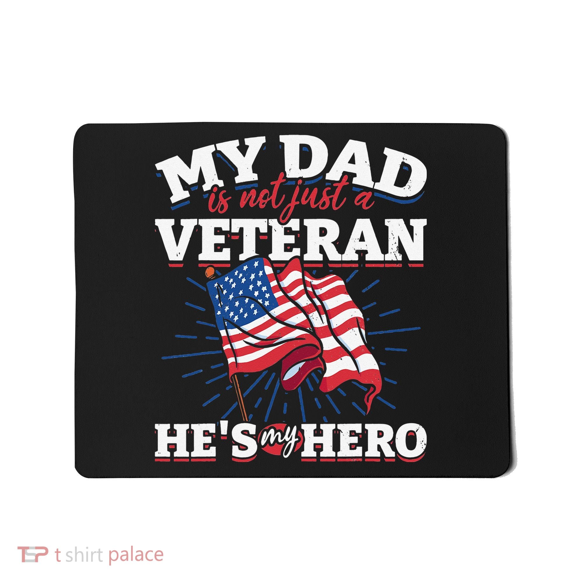 My Dad is not just a Veteran he is my Hero Veterans Day Mousepad