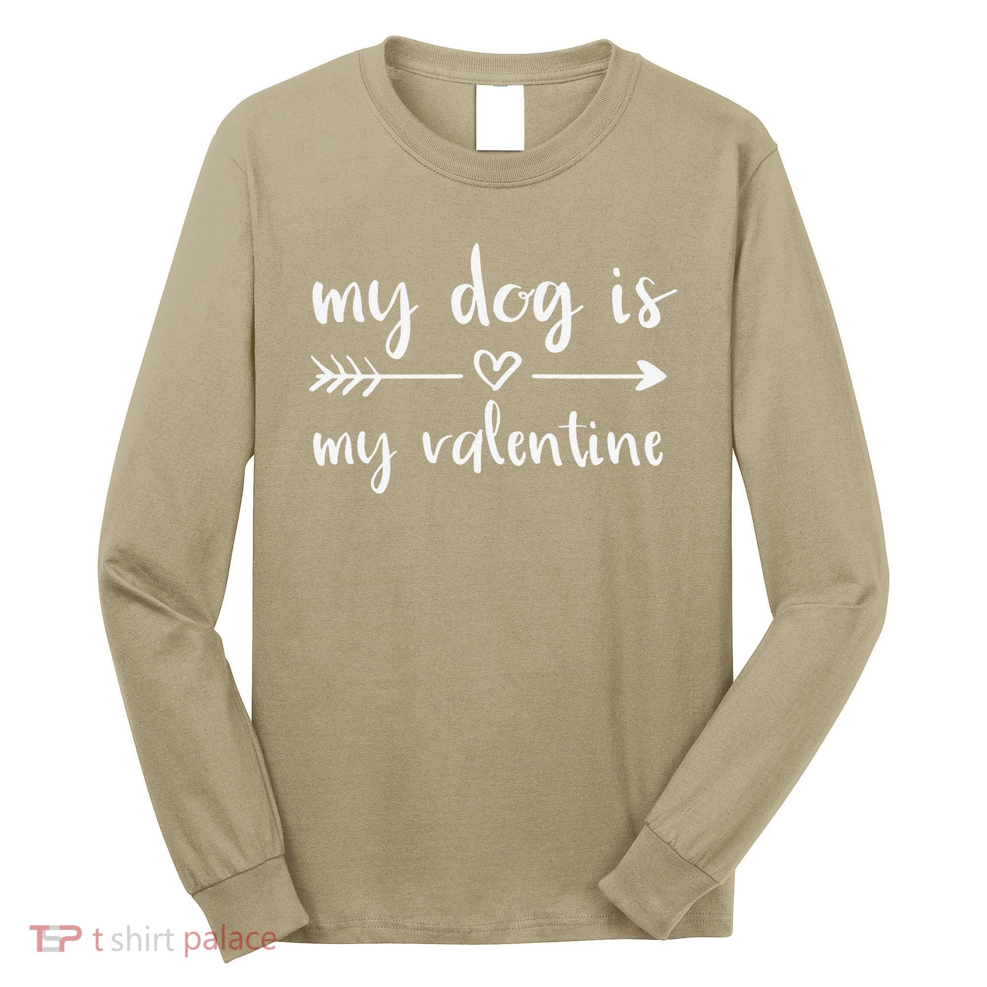 My Dog Is My Valentine Valentine's Day Dog Lover Dog Owner Long Sleeve Shirt