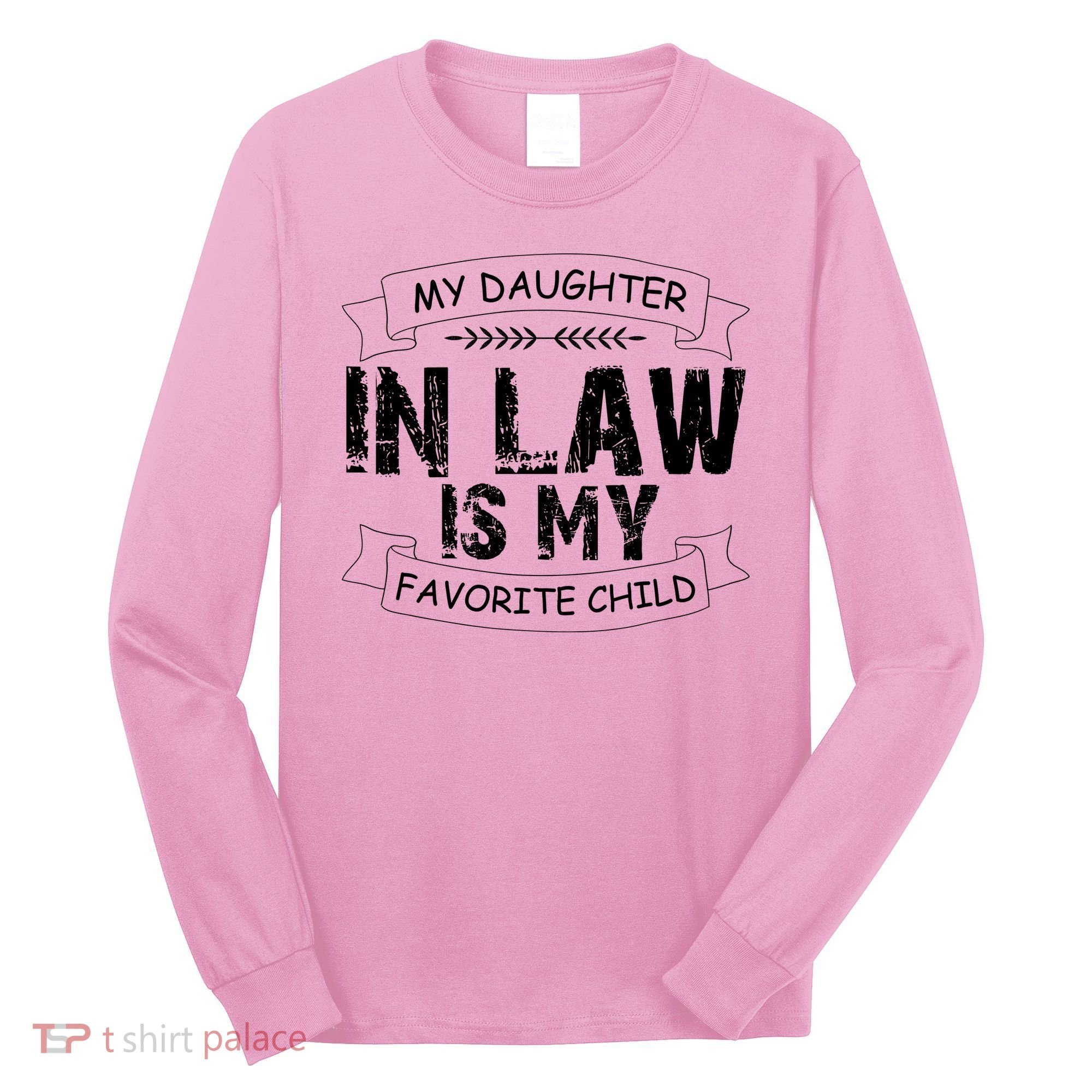 My Daughter In Law Is My Favorite Child Cute Gift Long Sleeve Shirt
