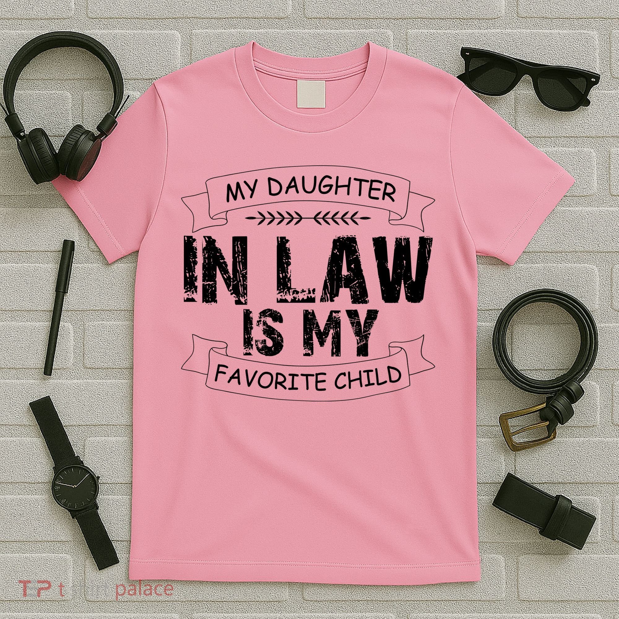 My Daughter In Law Is My Favorite Child Cute Gift T-Shirt