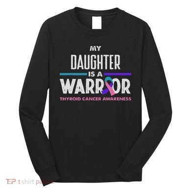My Daughter Is A Warrior Thyroid Cancer Awareness Long Sleeve Shirt