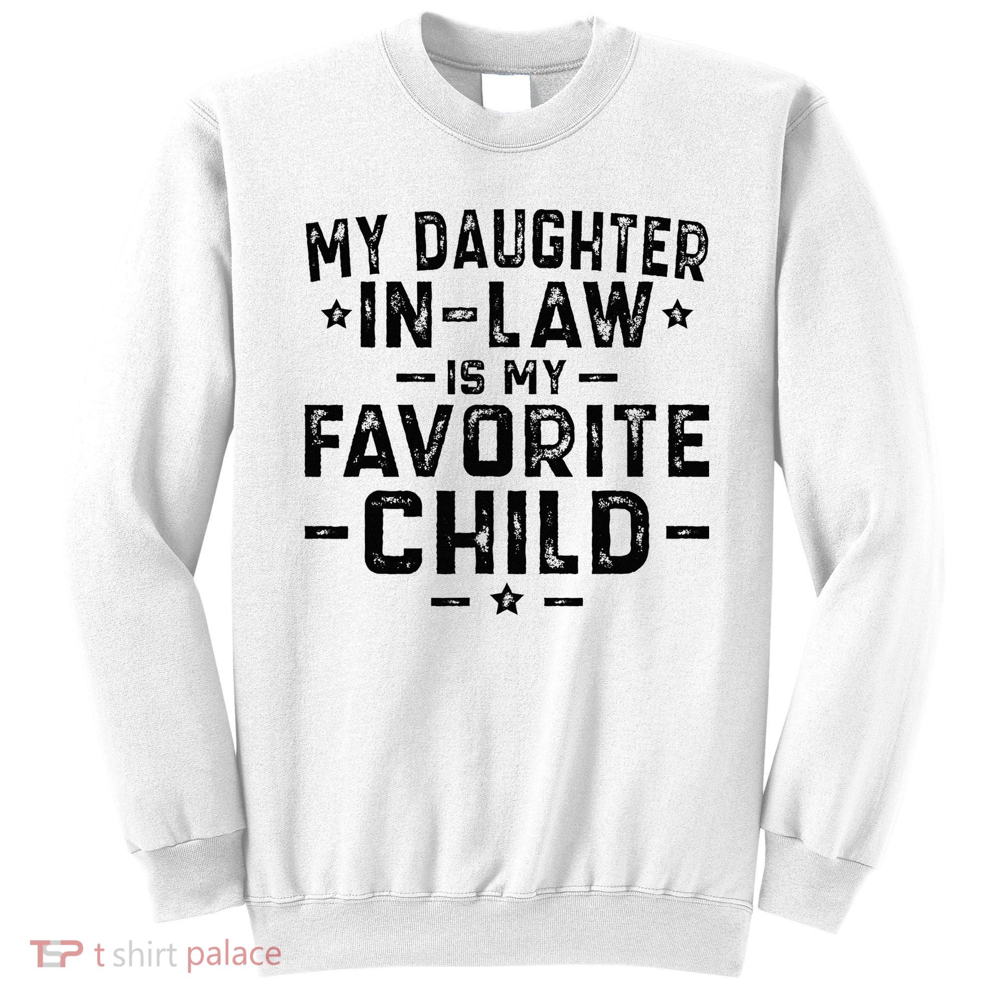 My Daughter In Law Is My Favorite Child  Sweatshirt