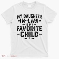 My Daughter In Law Is My Favorite Child  T-Shirt thumb 0