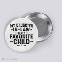 My Daughter In Law Is My Favorite Child  Button thumb 0