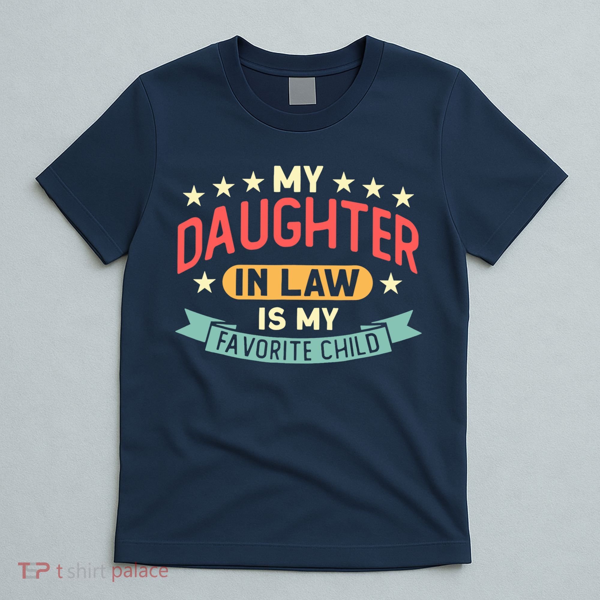 My Daughter In Law Is My Favorite Child Daughter Mothers Day T-Shirt