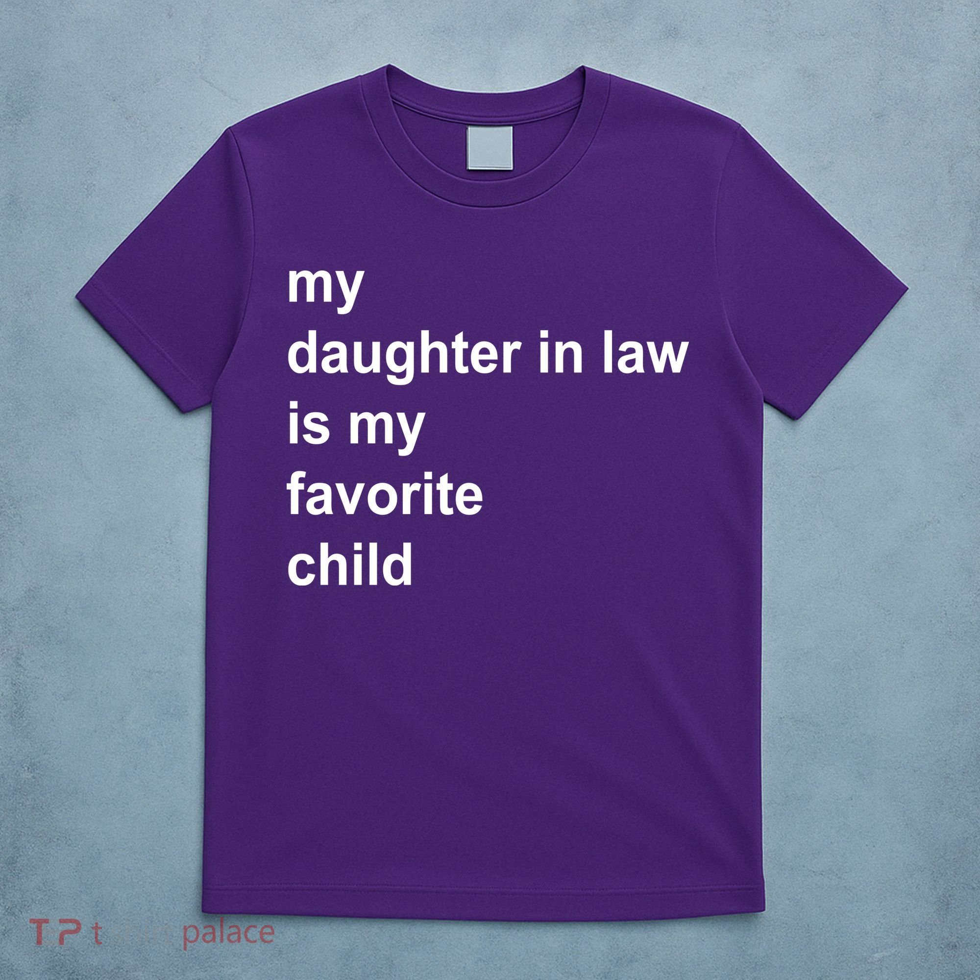 My Daughter In Law Is My Favorite Child Gift T-Shirt