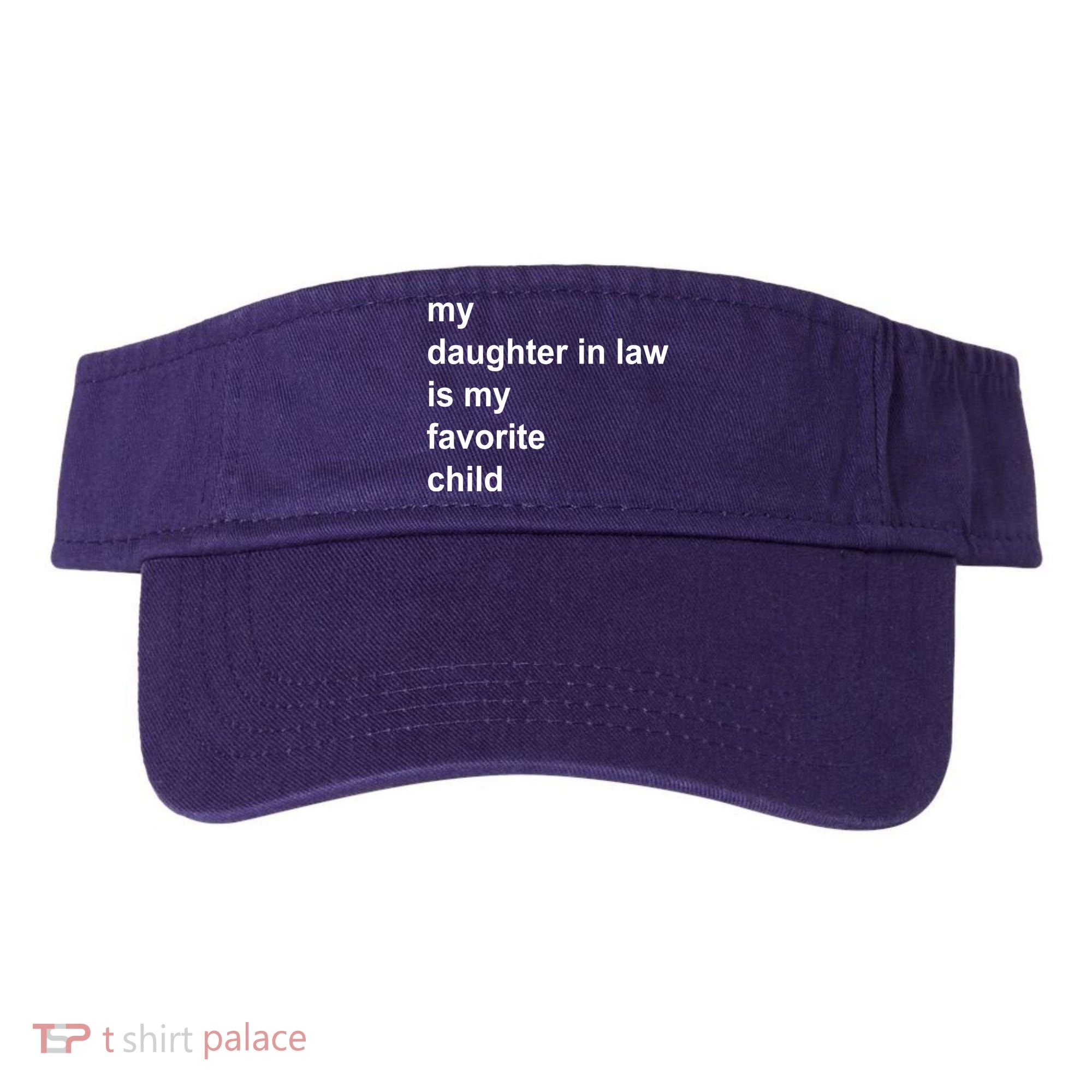 My Daughter In Law Is My Favorite Child Gift Visor