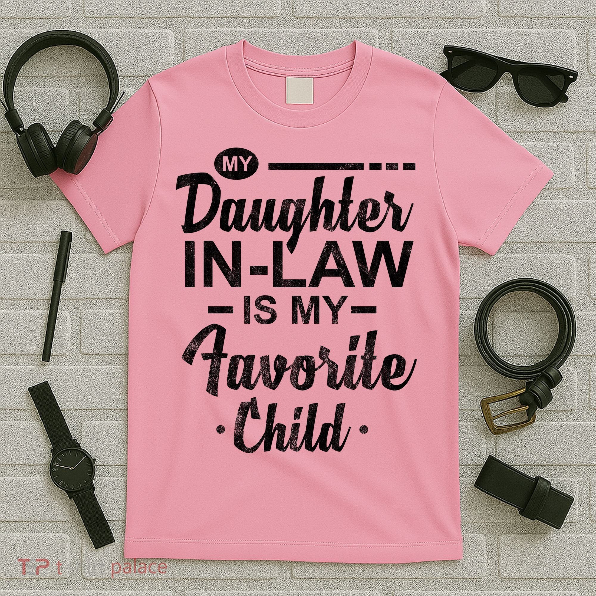 My Daughter In Law Is My Favorite Child Cute Gift T-Shirt