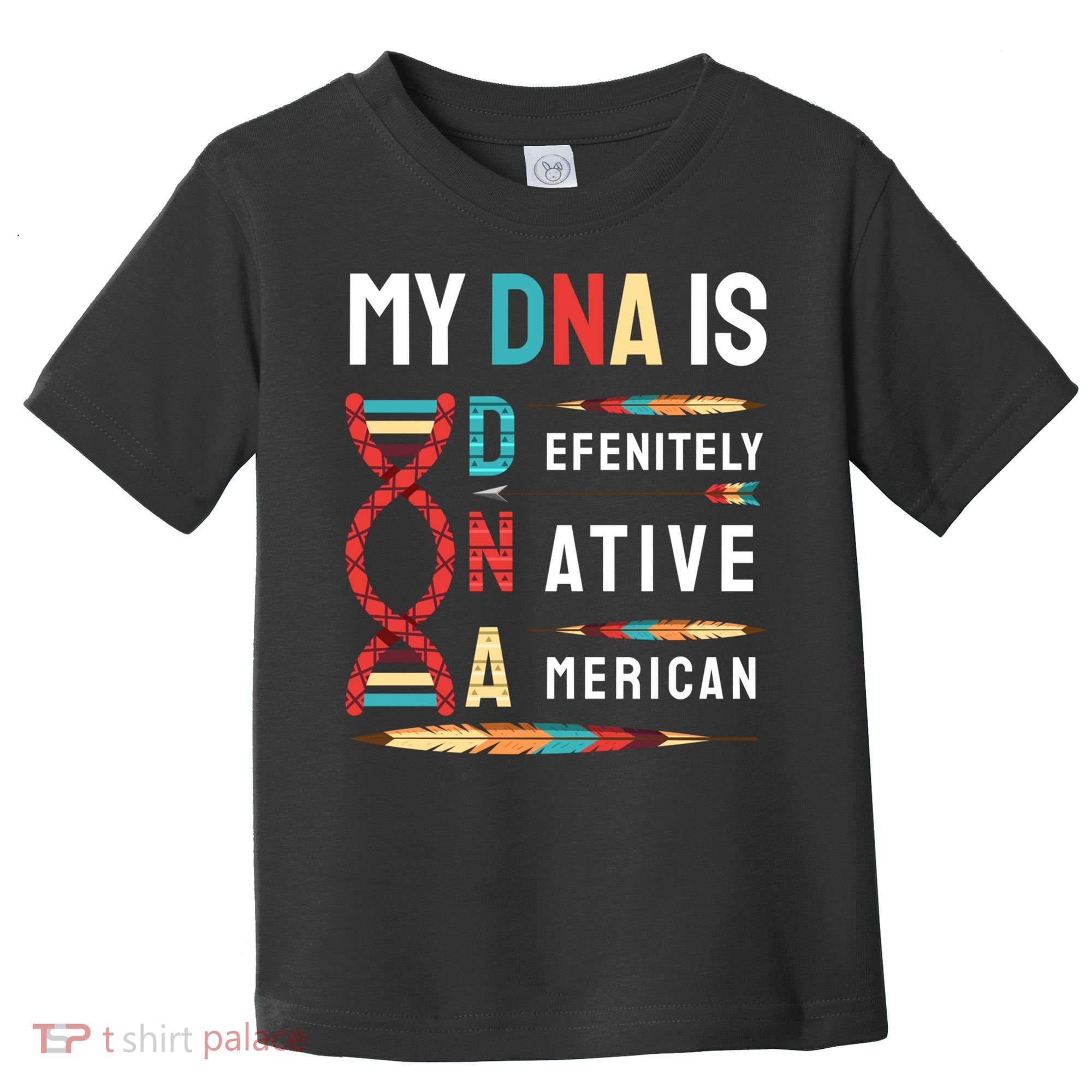 My Dna Is Defenitely Native American Funny Indian Lover Gift Toddler T-Shirt