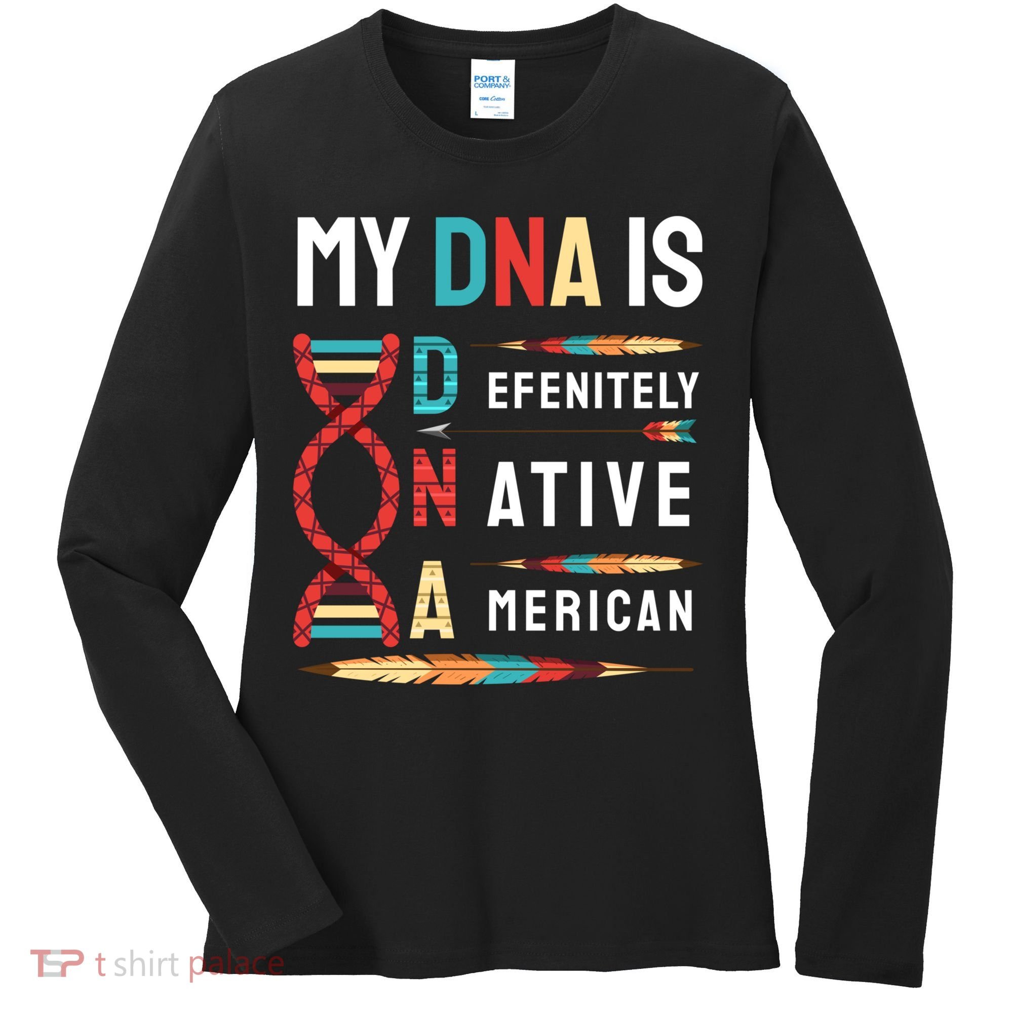 My Dna Is Defenitely Native American Funny Indian Lover Gift Women's Long Sleeve Shirt