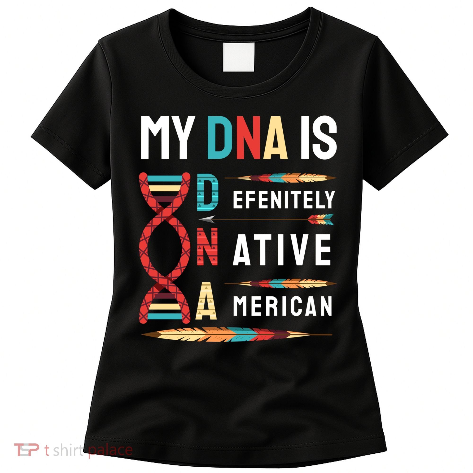 My Dna Is Defenitely Native American Funny Indian Lover Gift Women's T-Shirt