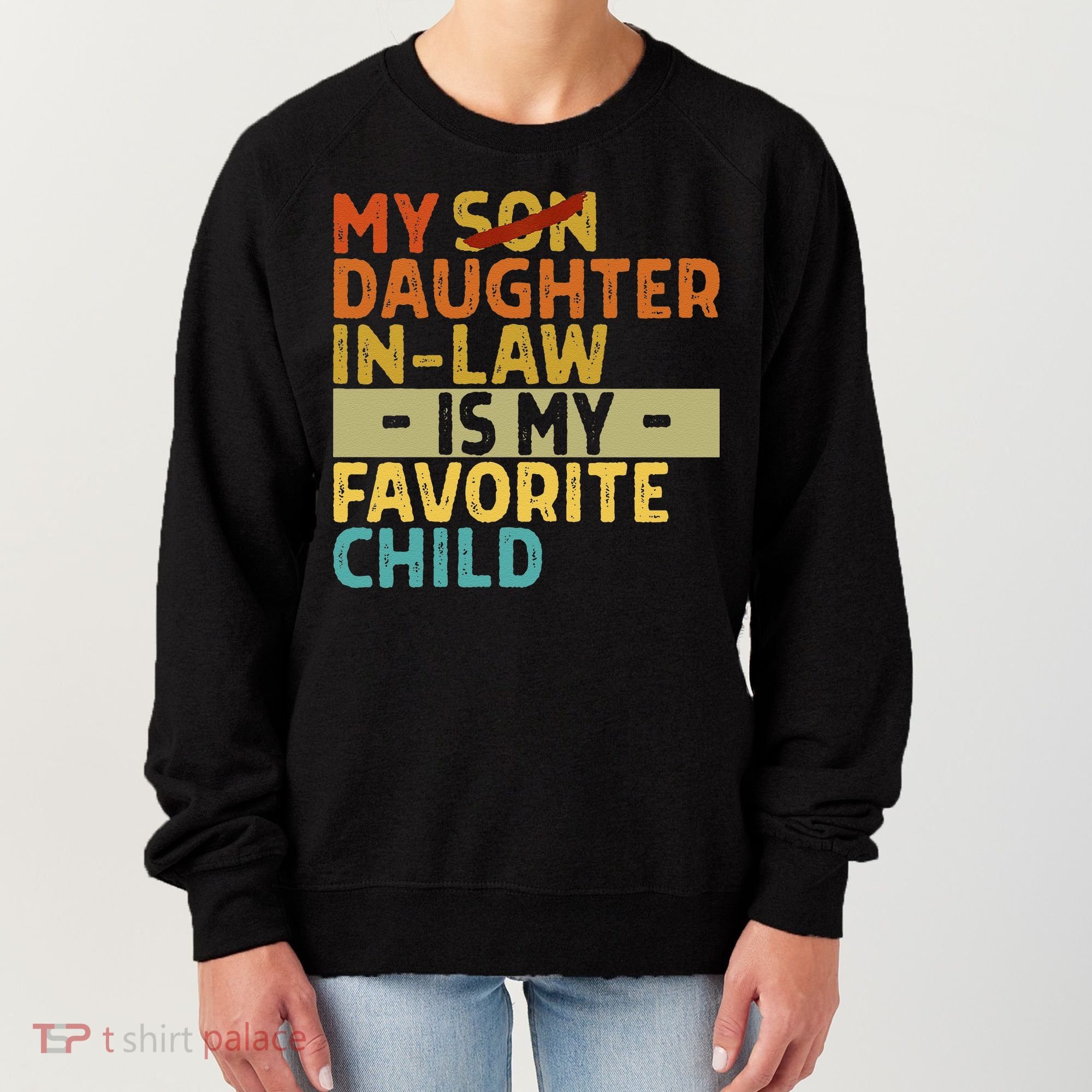 My Daughter In Law Is My Favorite Child Funny Replaced Son Women's Sweatshirt