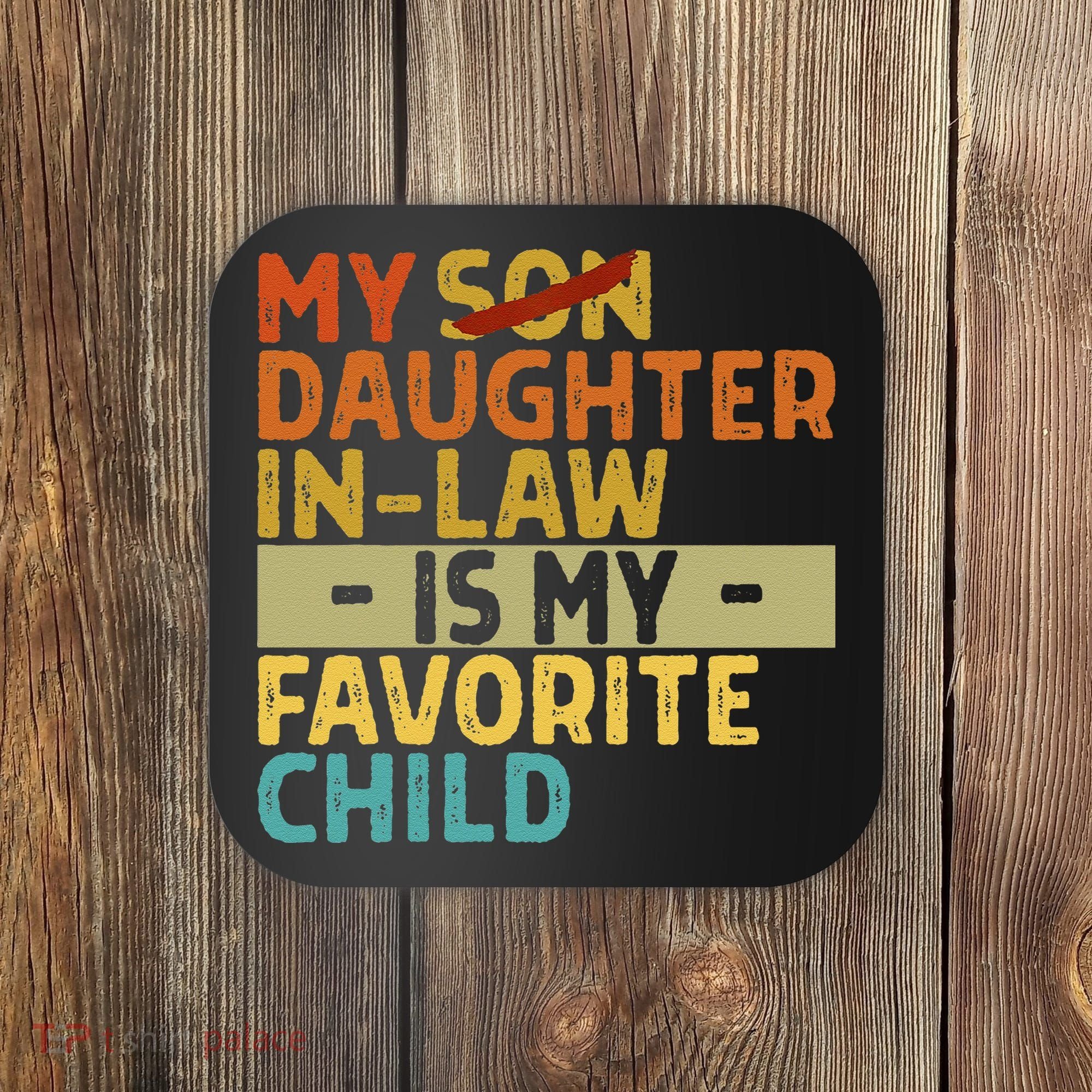 My Daughter In Law Is My Favorite Child Funny Replaced Son Coaster