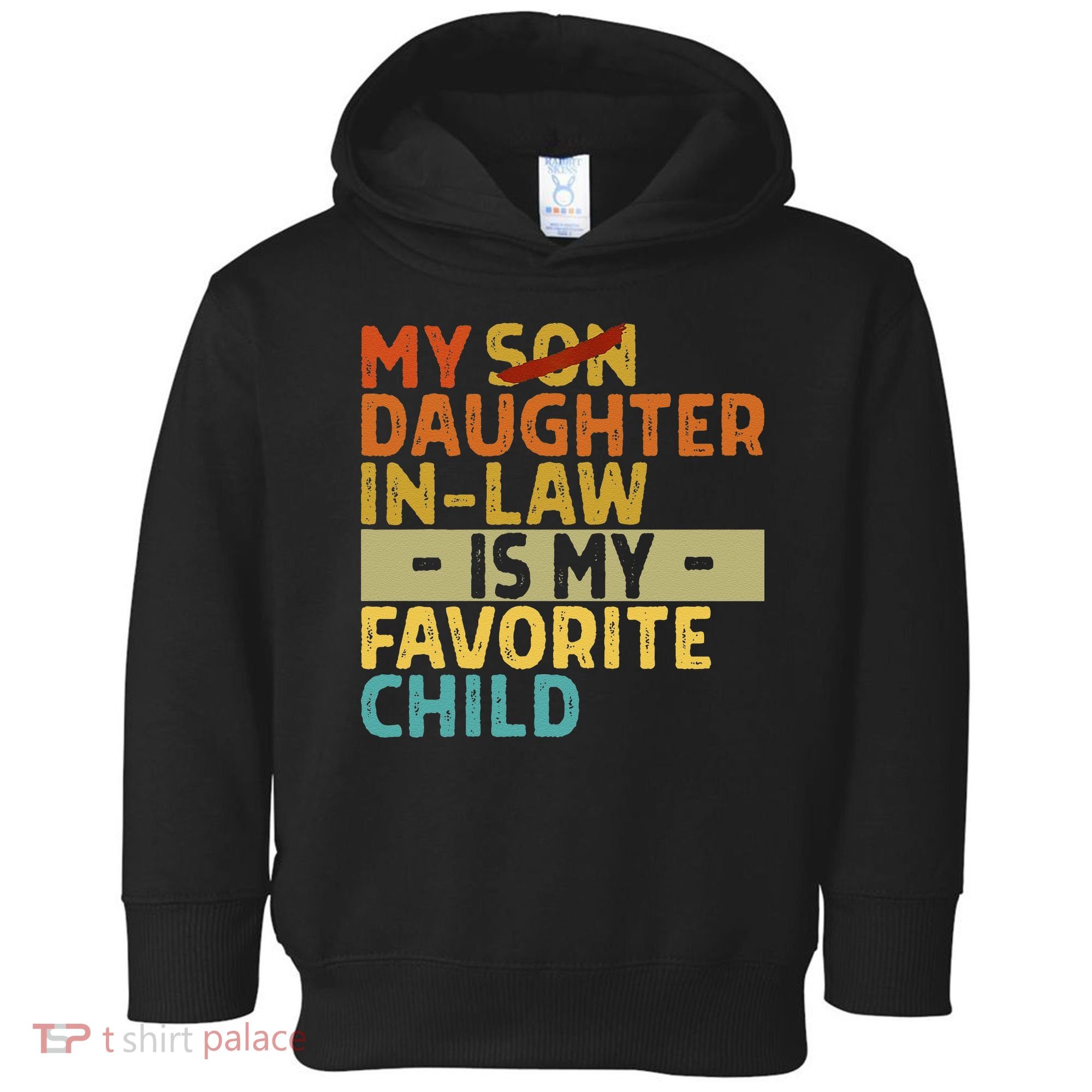 My Daughter In Law Is My Favorite Child Funny Replaced Son Toddler Hoodie