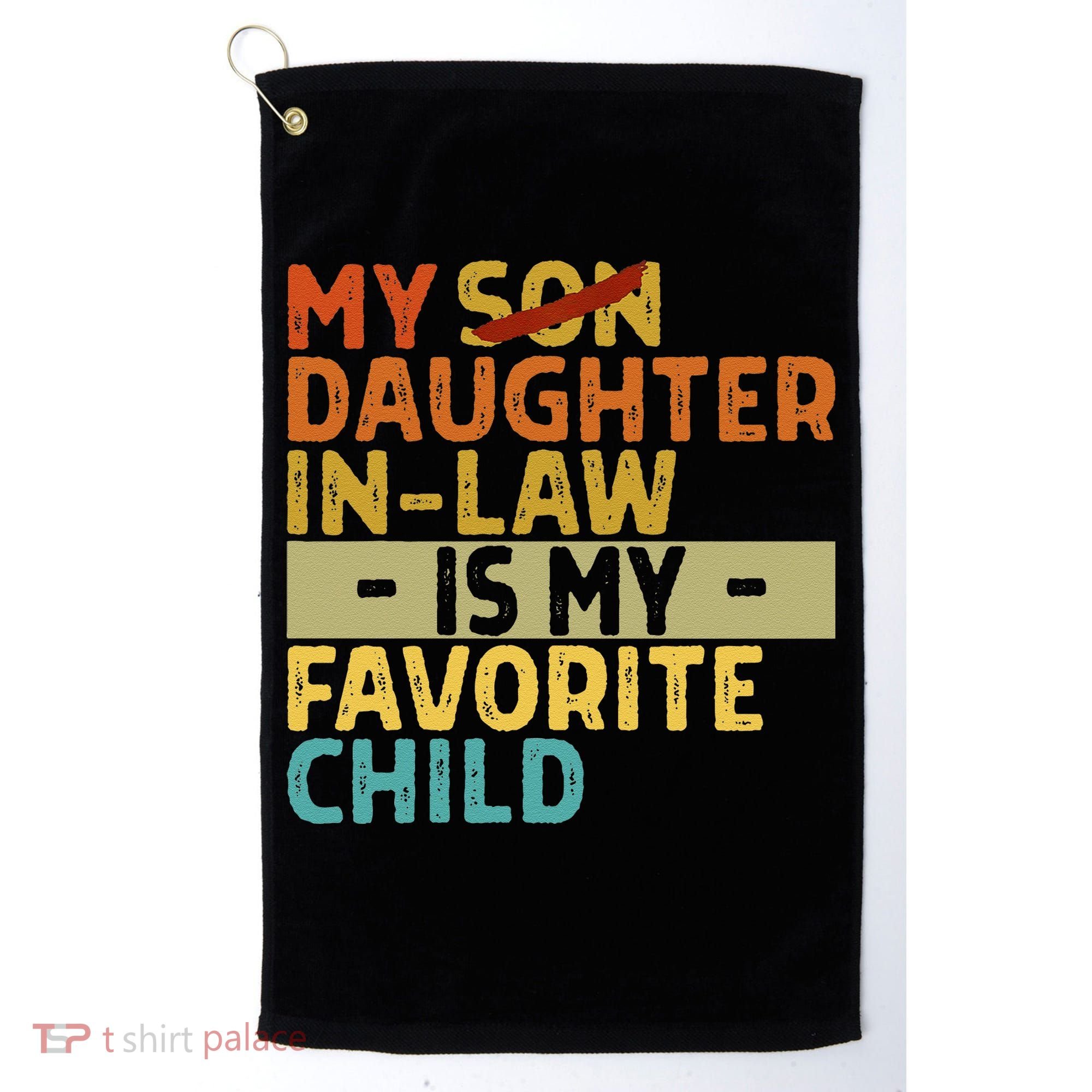 My Daughter In Law Is My Favorite Child Funny Replaced Son Golf Towel