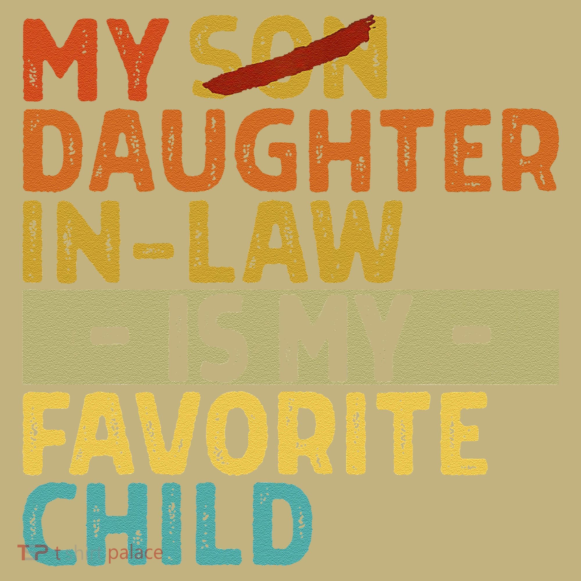 My Daughter In Law Is My Favorite Child Funny Replaced Son Long Sleeve Shirt