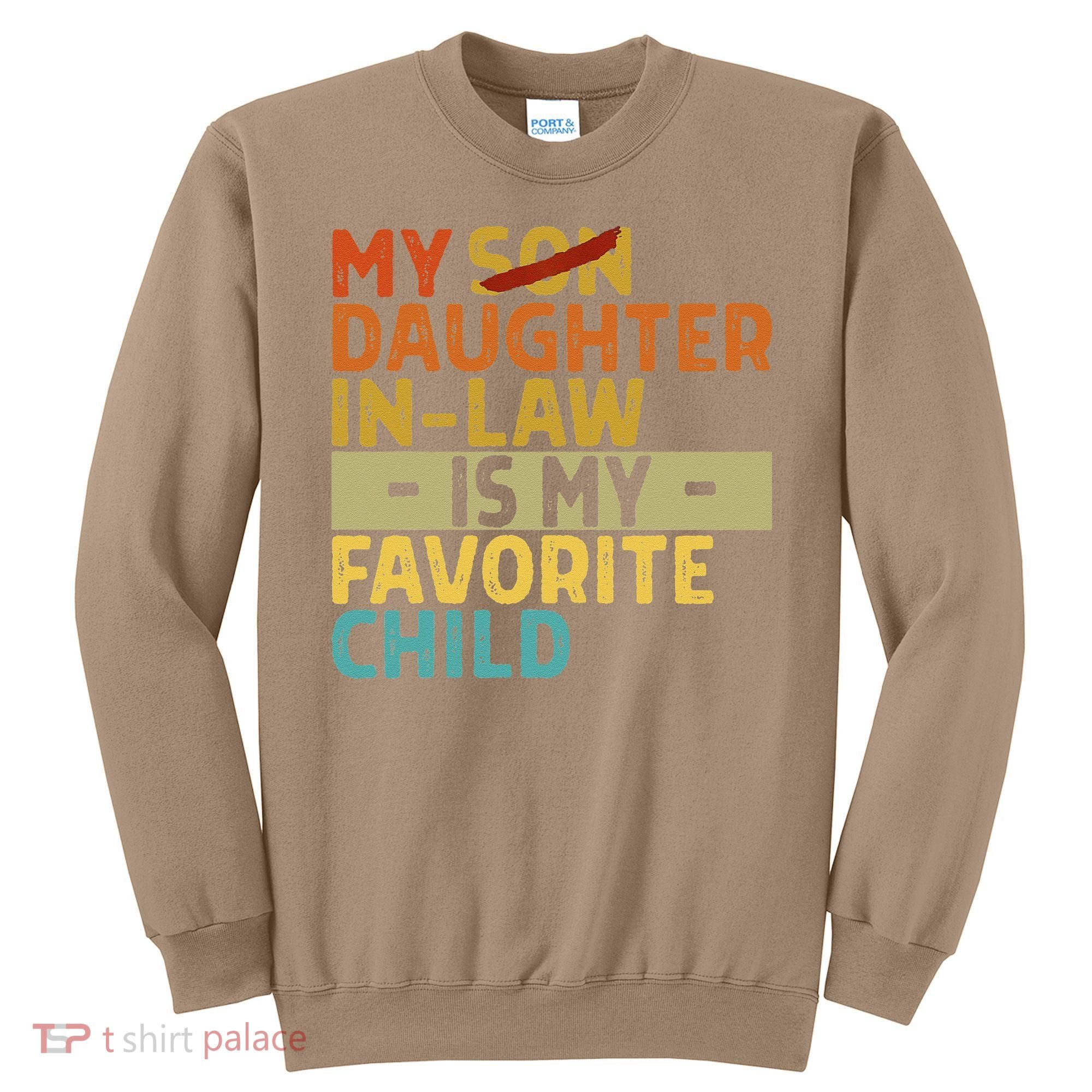 My Daughter In Law Is My Favorite Child Funny Replaced Son Sweatshirt