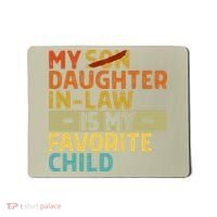 My Daughter In Law Is My Favorite Child Funny Replaced Son Mousepad thumb 0