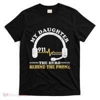 My Daughter Is Hero Behind The Phone 911 Dispatcher Dad Mom T-Shirt thumb 0