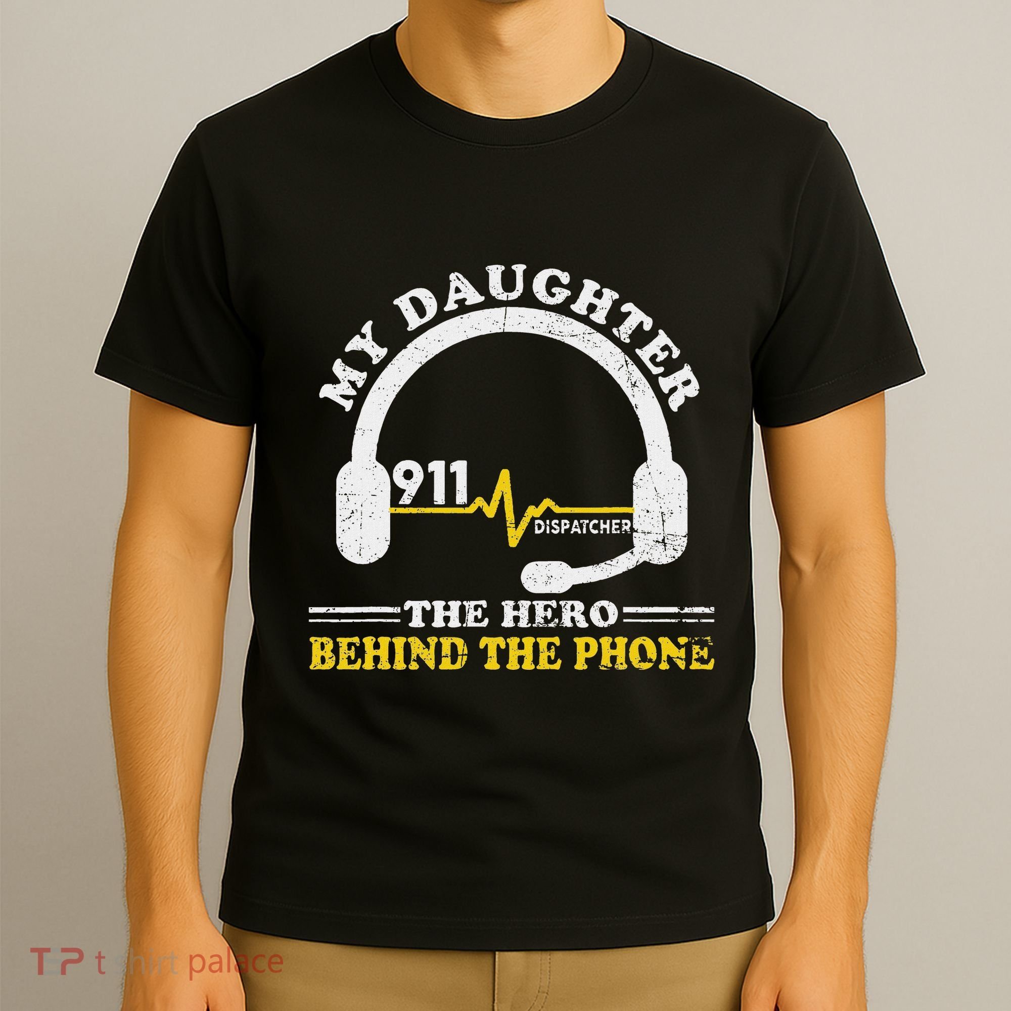 My Daughter Is Hero Behind The Phone 911 Dispatcher Dad Mom T-Shirt