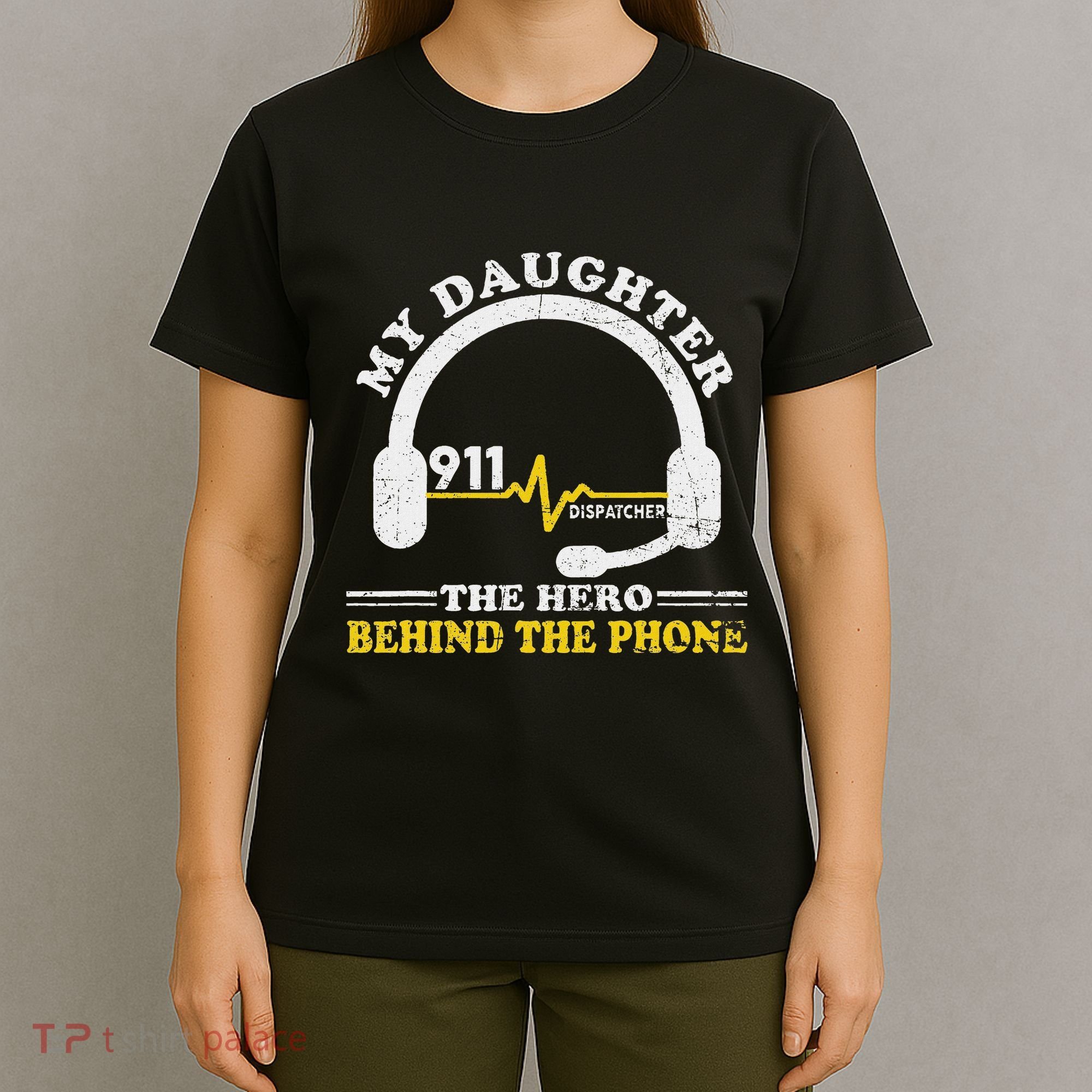 My Daughter Is Hero Behind The Phone 911 Dispatcher Dad Mom T-Shirt