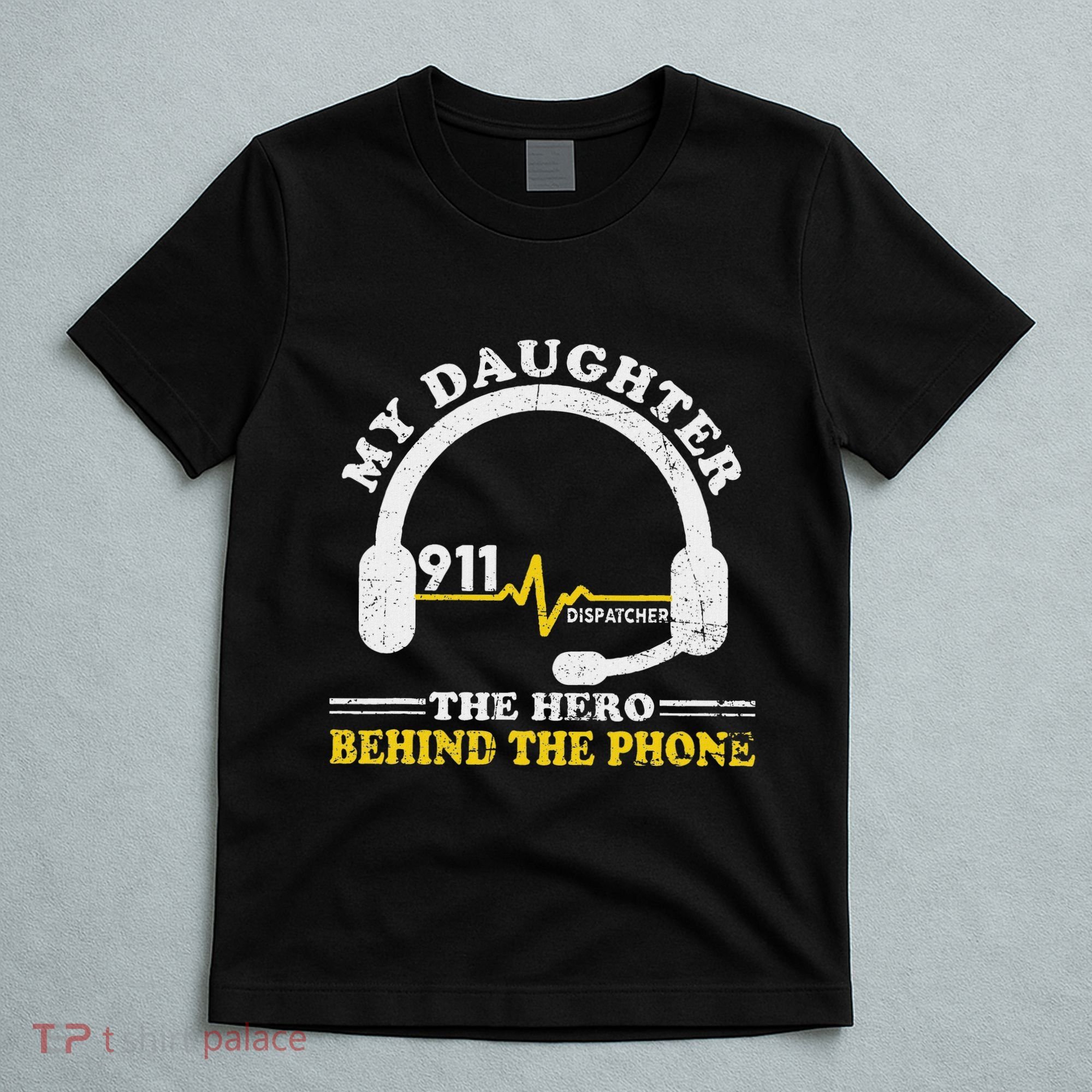 My Daughter Is Hero Behind The Phone 911 Dispatcher Dad Mom T-Shirt