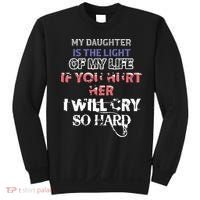 My Daughter Is The Light Of My Life If You Hurt Her I Will Cry So Hard Sweatshirt thumb 0