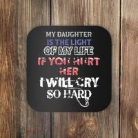 My Daughter Is The Light Of My Life If You Hurt Her I Will Cry So Hard Coaster thumb 0