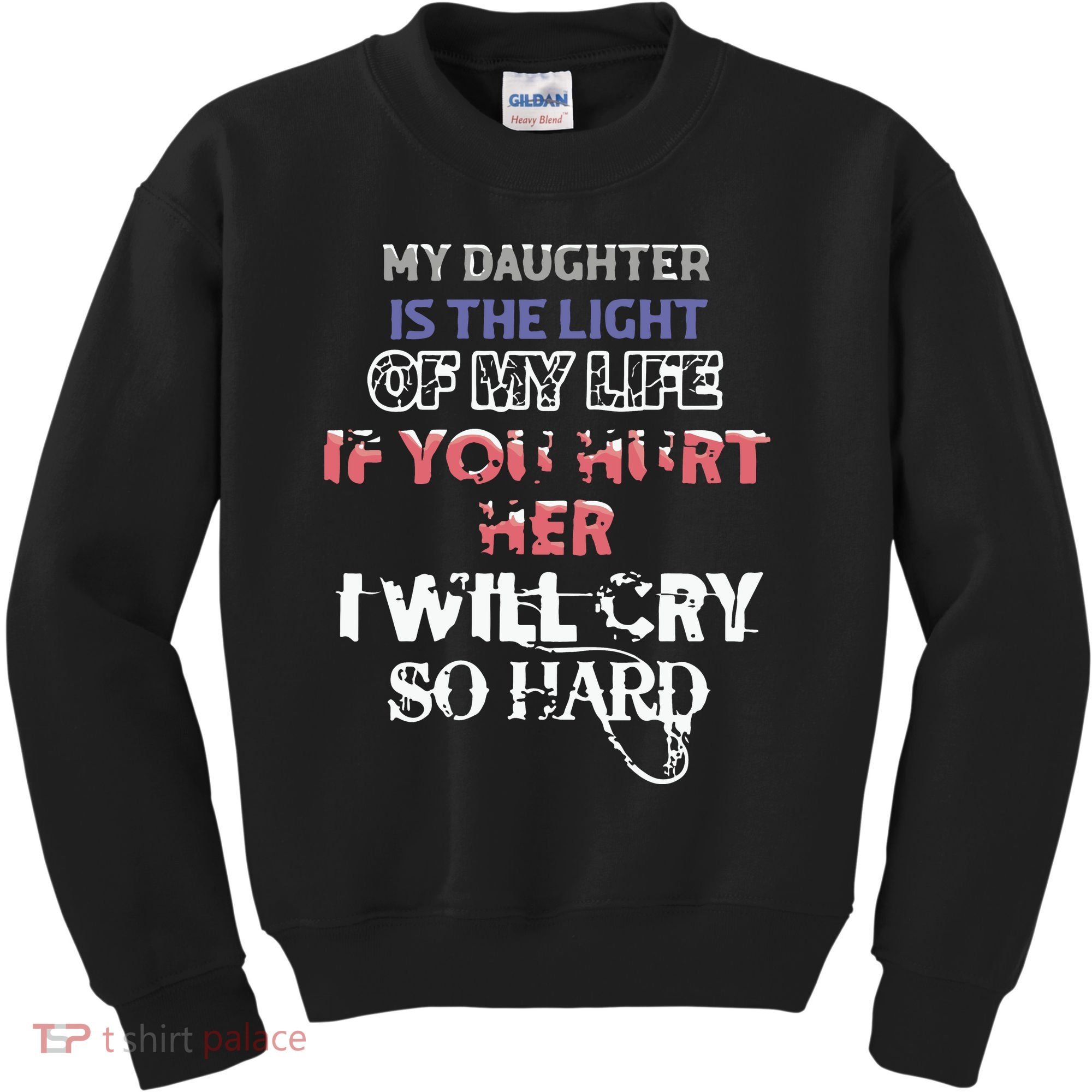 My Daughter Is The Light Of My Life If You Hurt Her I Will Cry So Hard Kids Sweatshirt