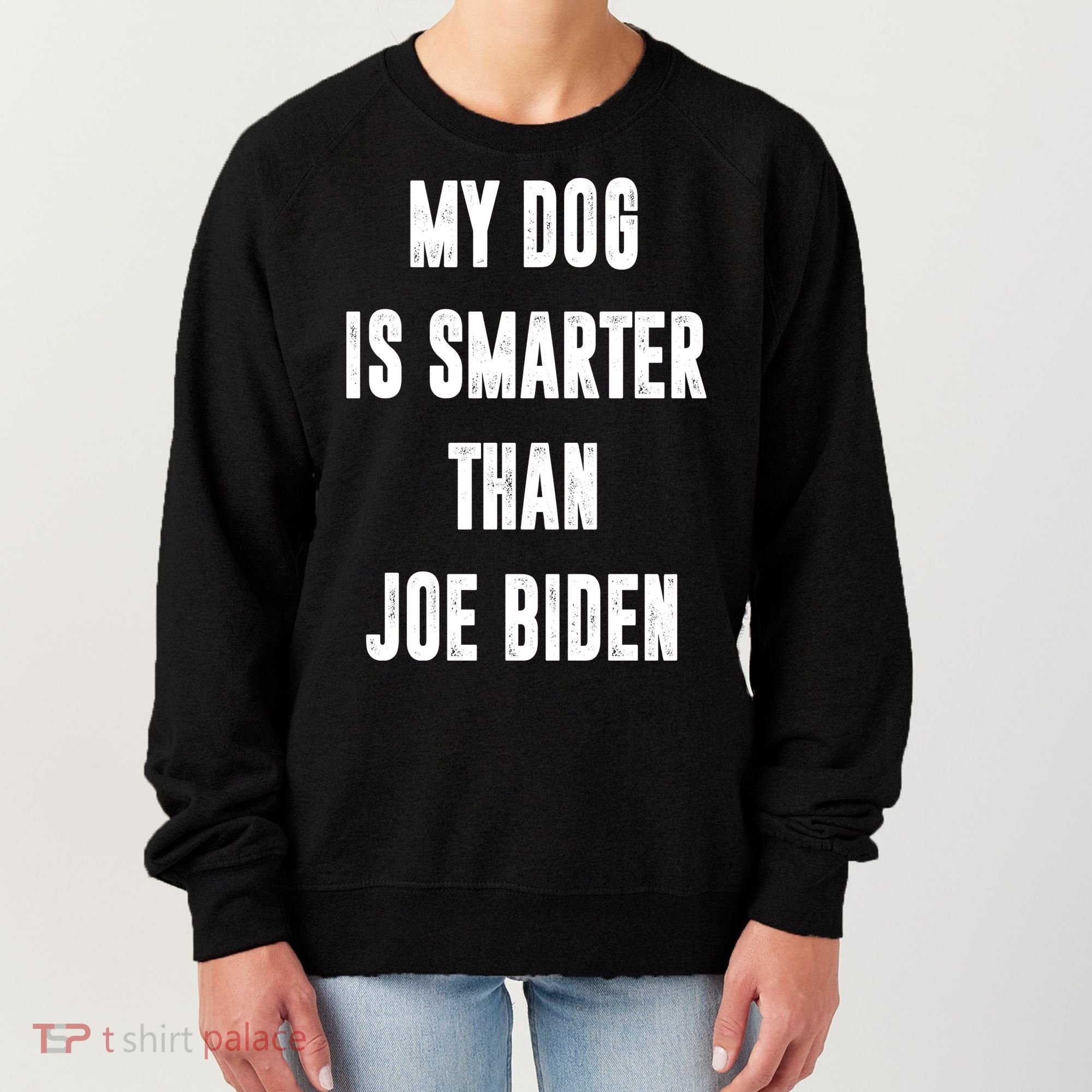 My Dog Is Smarter Than Joe Biden Funny Women's Sweatshirt