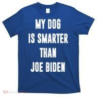 My Dog Is Smarter Than Joe Biden Funny T-Shirt thumb 0