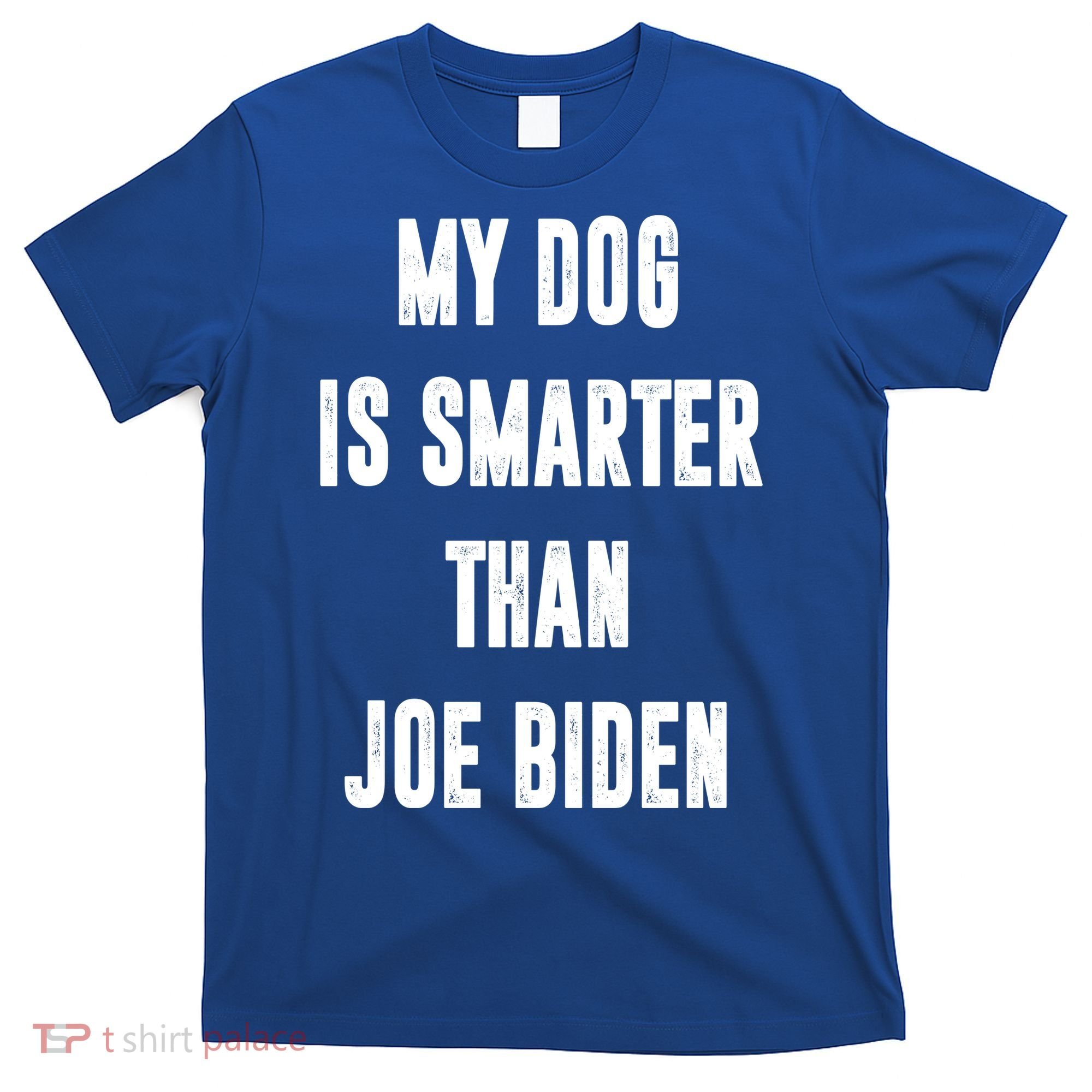 My Dog Is Smarter Than Joe Biden Funny T-Shirt