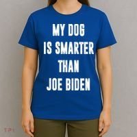 My Dog Is Smarter Than Joe Biden Funny T-Shirt thumb 4