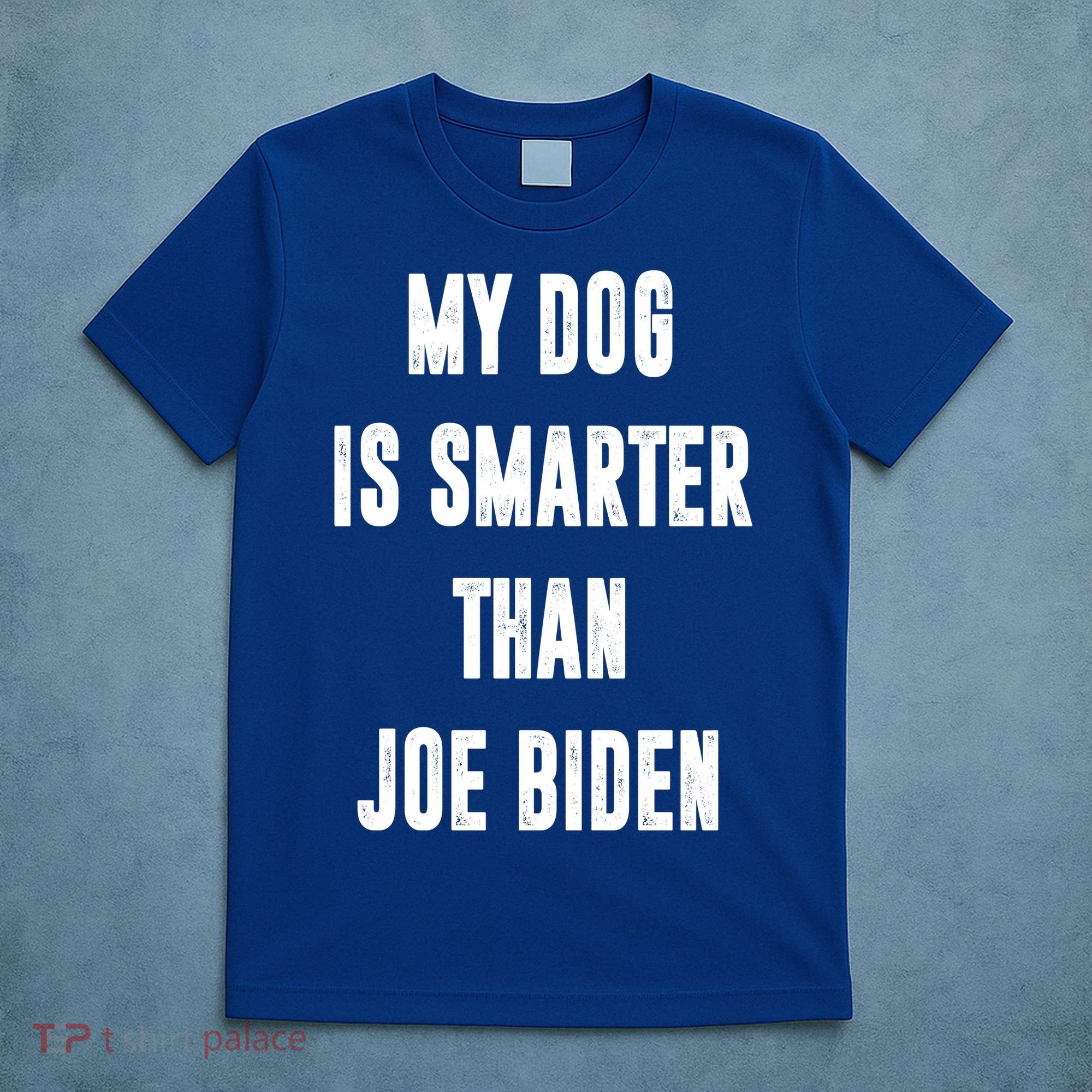My Dog Is Smarter Than Joe Biden Funny T-Shirt