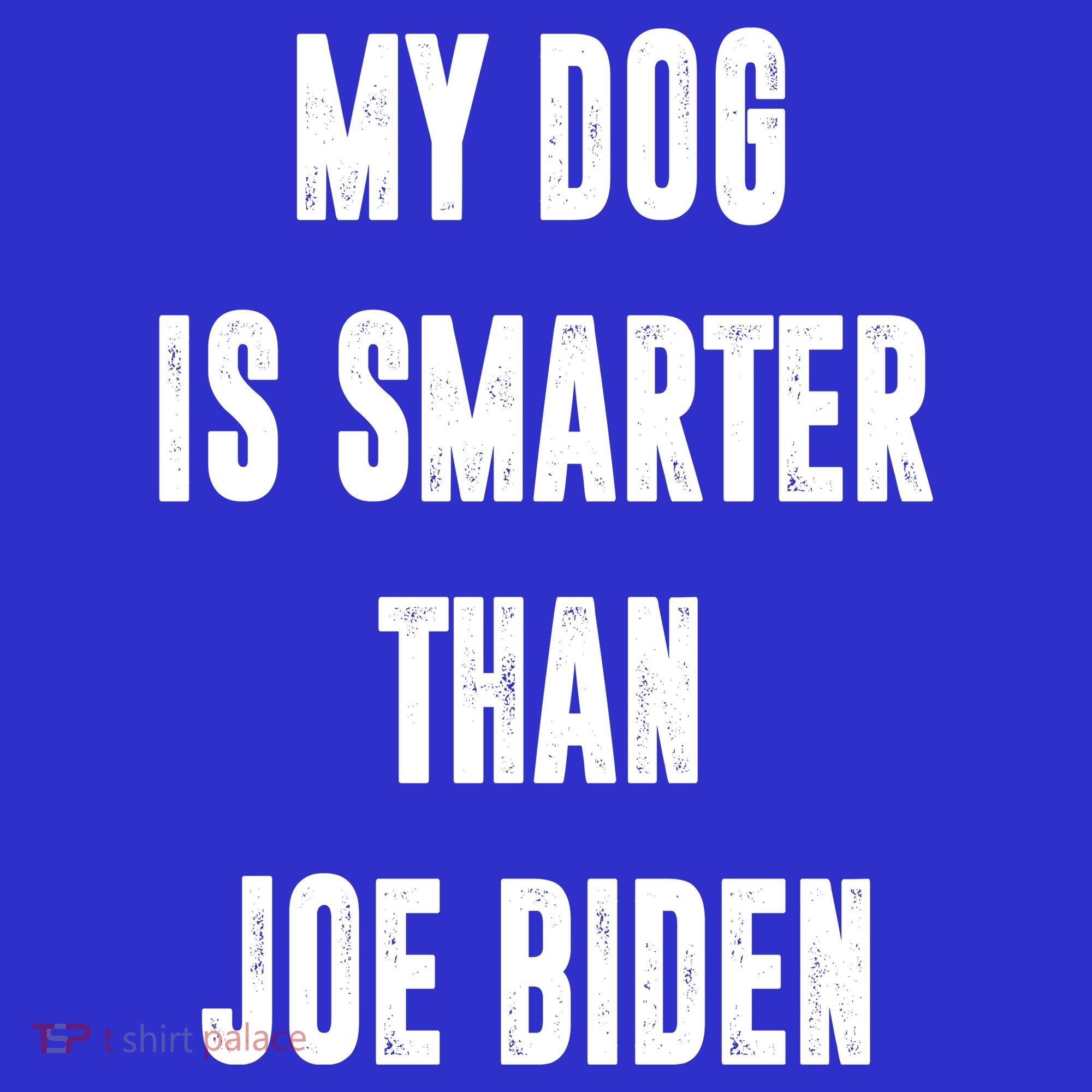 My Dog Is Smarter Than Joe Biden Funny T-Shirt