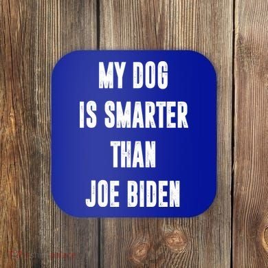 My Dog Is Smarter Than Joe Biden Funny Coaster