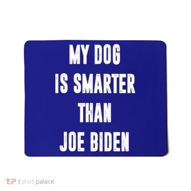 My Dog Is Smarter Than Joe Biden Funny Mousepad