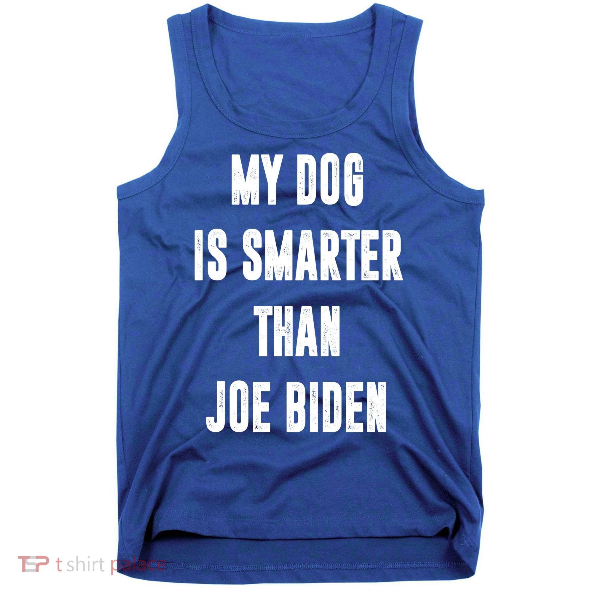 My Dog Is Smarter Than Joe Biden Funny Tank Top