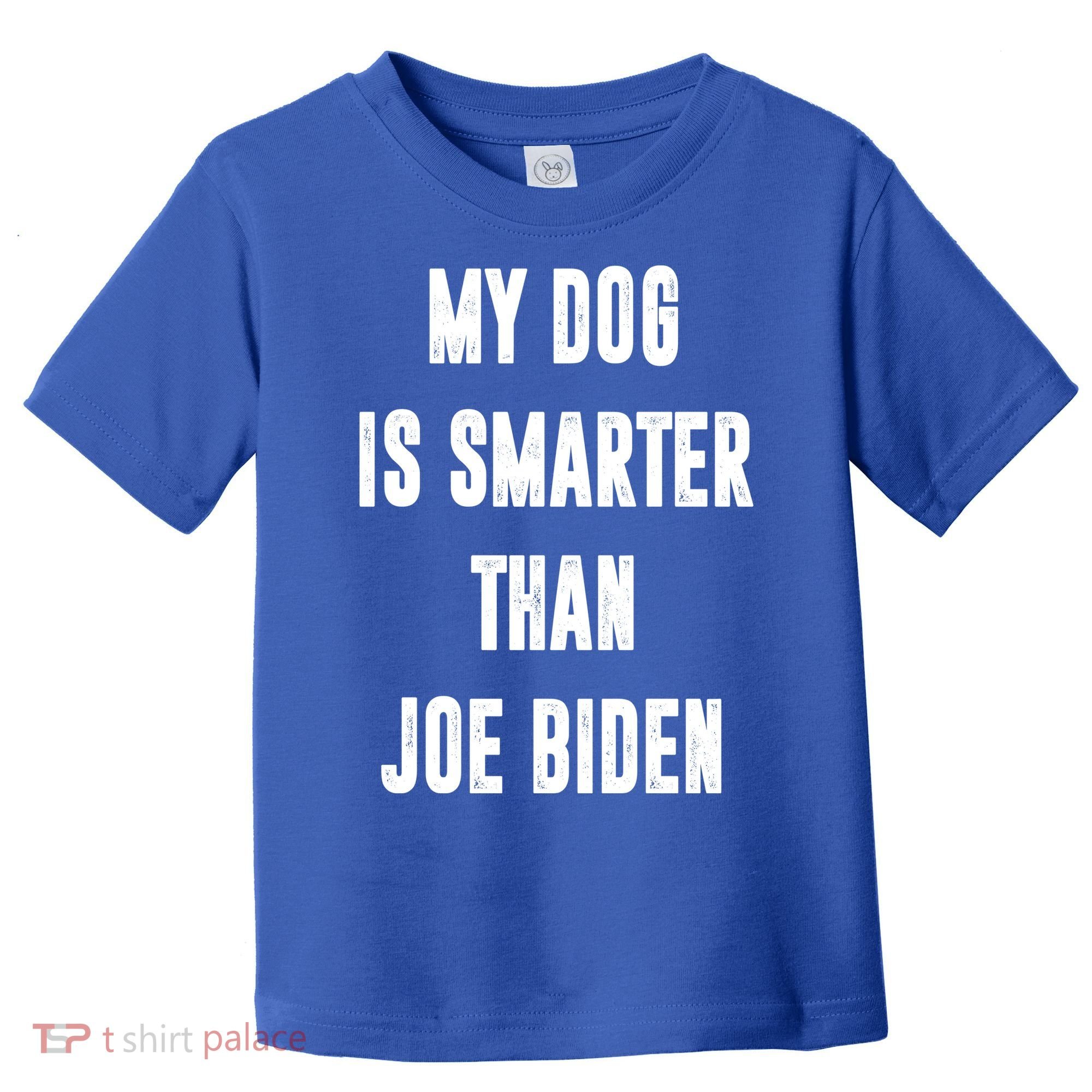 My Dog Is Smarter Than Joe Biden Funny Toddler T-Shirt