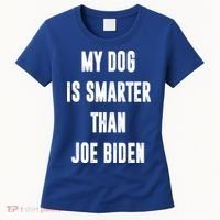 My Dog Is Smarter Than Joe Biden Funny Women's T-Shirt thumb 0