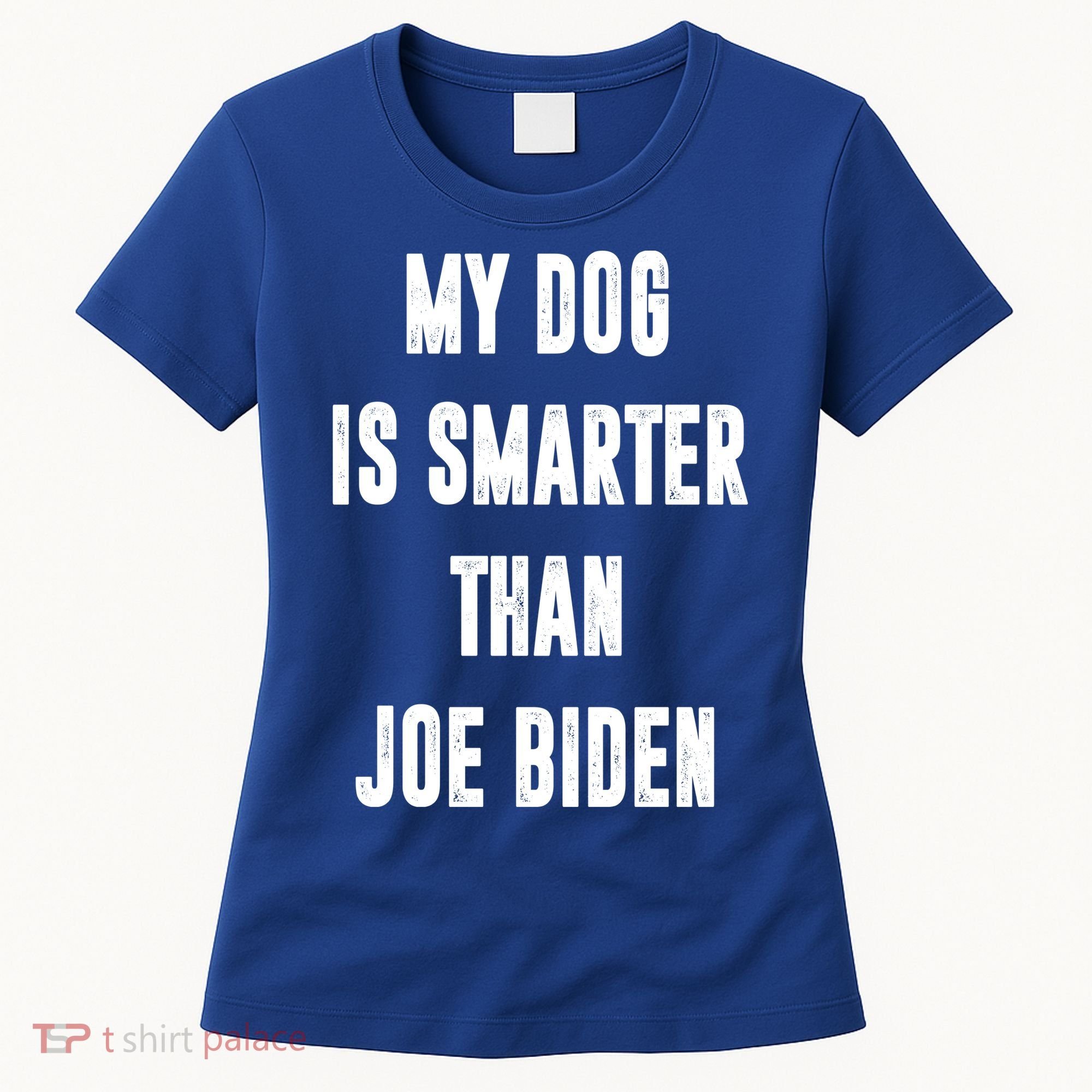 My Dog Is Smarter Than Joe Biden Funny Women's T-Shirt