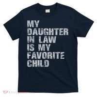 My Daughter In Law Is My Favorite Child Funny Father Day T-Shirt thumb 0