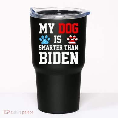 My Dog Is Smarter Than Biden Tumbler