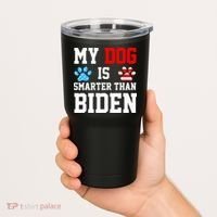 My Dog Is Smarter Than Biden Tumbler thumb 2