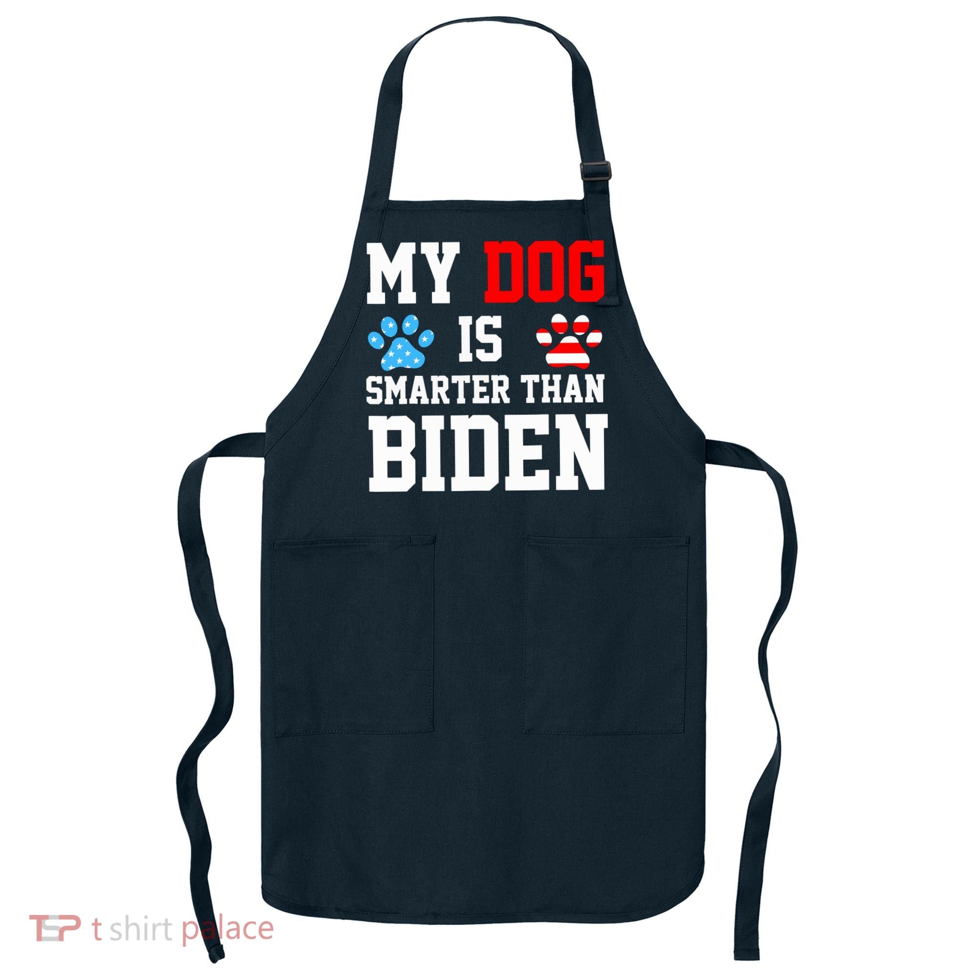 My Dog Is Smarter Than Biden Apron