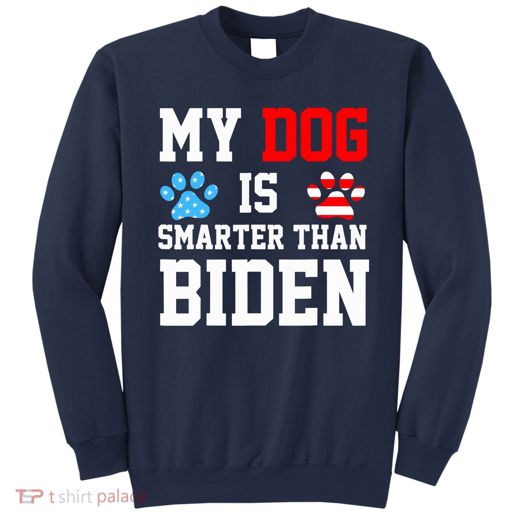 My Dog Is Smarter Than Biden Sweatshirt