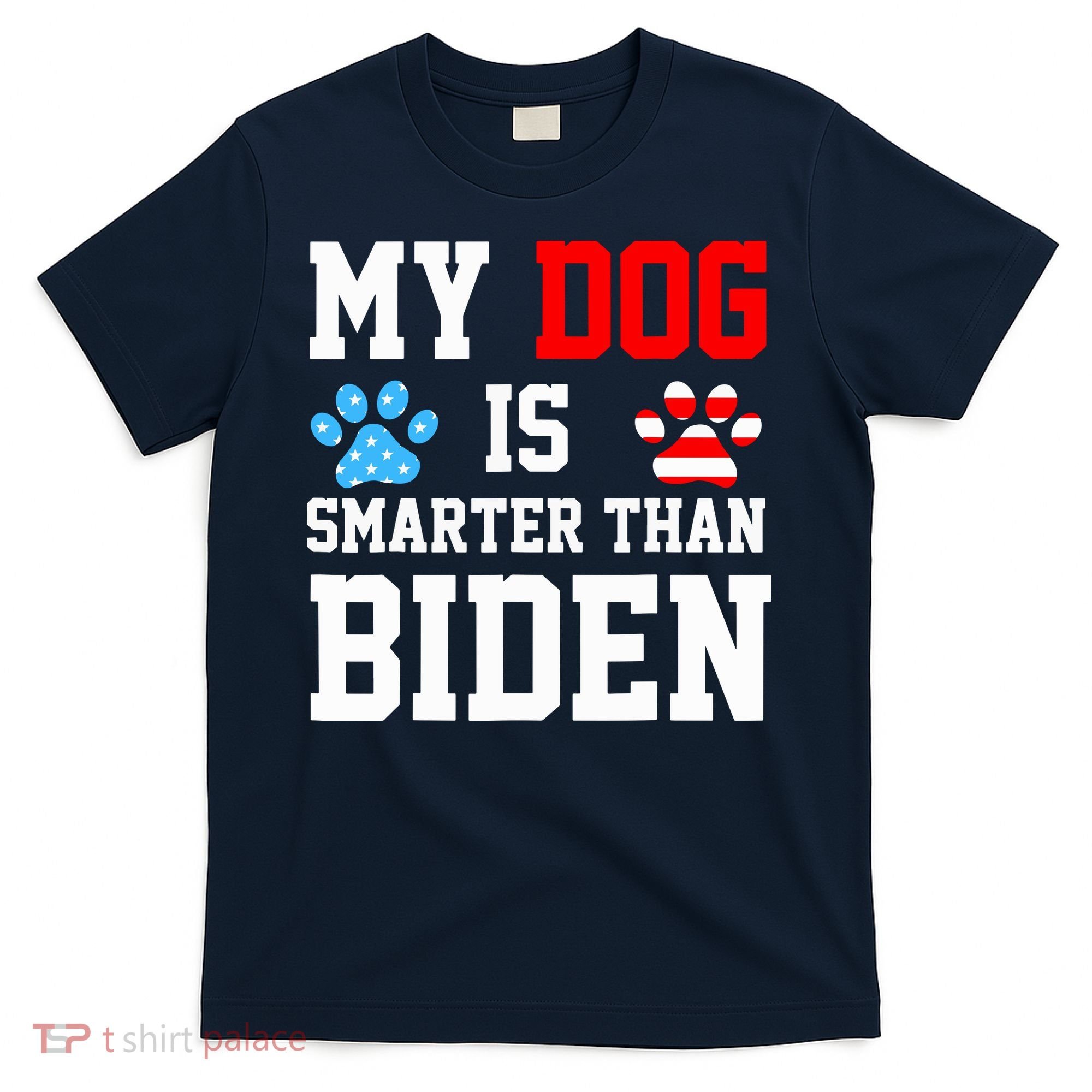 My Dog Is Smarter Than Biden T-Shirt