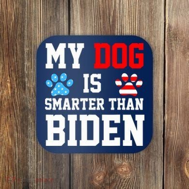 My Dog Is Smarter Than Biden Coaster