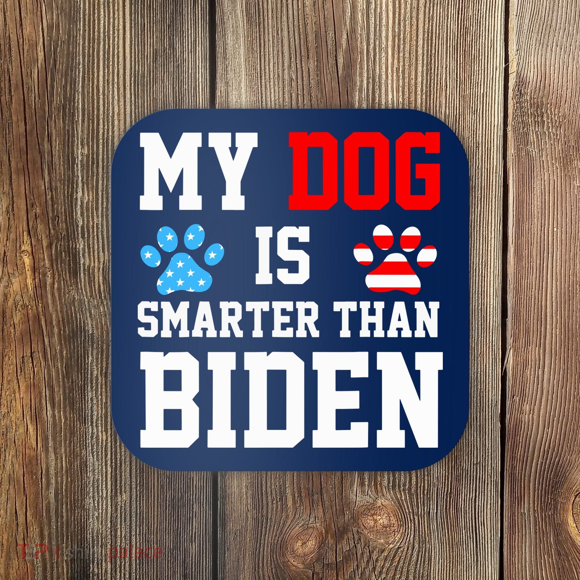 My Dog Is Smarter Than Biden Coaster