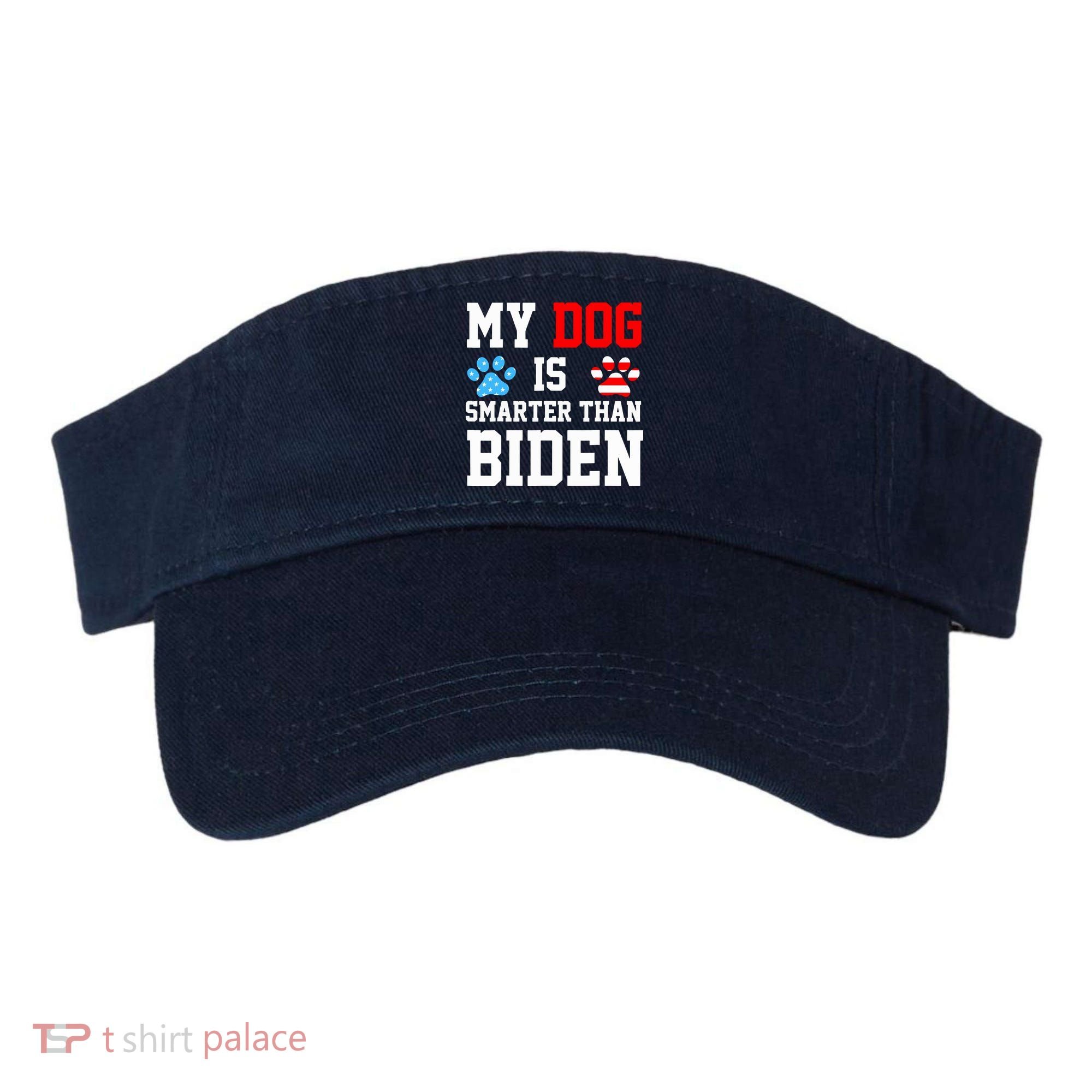 My Dog Is Smarter Than Biden Visor